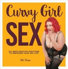 Curvy Girl Sex: 101 Body-Positive Positions to Empower Your Sex Life cena un informācija | Pašpalīdzības grāmatas | 220.lv