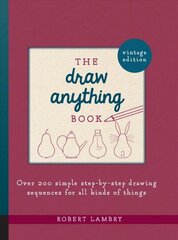 Draw Anything Book: Over 200 Simple Step-by-Step Drawing Sequences for All Kinds of Things цена и информация | Книги о питании и здоровом образе жизни | 220.lv