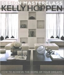 Kelly Hoppen Design Masterclass: How to Achieve the Home of Your Dreams cena un informācija | Pašpalīdzības grāmatas | 220.lv