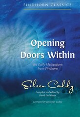 Opening Doors Within: 365 Daily Meditations from Findhorn 3rd Edition, New Edition cena un informācija | Pašpalīdzības grāmatas | 220.lv