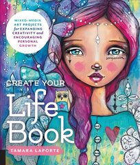 Create Your Life Book: Mixed-Media Art Projects for Expanding Creativity and Encouraging Personal Growth цена и информация | Книги о питании и здоровом образе жизни | 220.lv