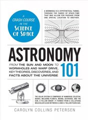 Astronomy 101: From the Sun and Moon to Wormholes and Warp Drive, Key Theories, Discoveries, and Facts about the Universe цена и информация | Книги о питании и здоровом образе жизни | 220.lv