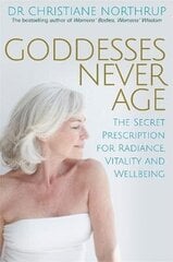 Goddesses Never Age: The Secret Prescription for Radiance, Vitality and Wellbeing cena un informācija | Pašpalīdzības grāmatas | 220.lv