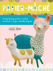 Papier Mache: A step-by-step guide to creating more than a dozen adorable projects!, Volume 4 цена и информация | Книги о питании и здоровом образе жизни | 220.lv