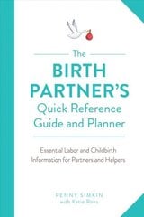 Birth Partner's Quick Reference Guide and Planner: Essential Labor and Childbirth Information for Partners and Helpers cena un informācija | Pašpalīdzības grāmatas | 220.lv