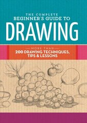 Complete Beginner's Guide to Drawing: More than 200 drawing techniques, tips and lessons cena un informācija | Grāmatas par veselīgu dzīvesveidu un uzturu | 220.lv