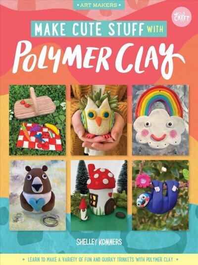 Make Cute Stuff with Polymer Clay: Learn to make a variety of fun and quirky trinkets with polymer clay, Volume 5 цена и информация | Mākslas grāmatas | 220.lv