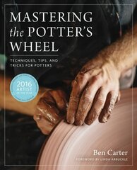 Mastering the Potter's Wheel: Techniques, Tips, and Tricks for Potters cena un informācija | Mākslas grāmatas | 220.lv