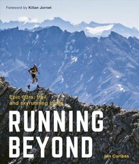 Running Beyond: Epic Ultra, Trail and Skyrunning Races New Edition with new cover & price цена и информация | Путеводители, путешествия | 220.lv