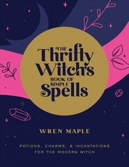 Thrifty Witch's Book of Simple Spells: Potions, Charms, and Incantations for the Modern Witch cena un informācija | Pašpalīdzības grāmatas | 220.lv