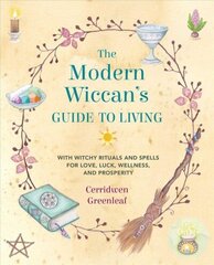 Modern Wiccan's Guide to Living: With Witchy Rituals and Spells for Love, Luck, Wellness, and Prosperity cena un informācija | Pašpalīdzības grāmatas | 220.lv