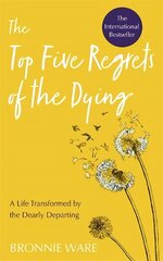 Top Five Regrets of the Dying: A Life Transformed by the Dearly Departing cena un informācija | Pašpalīdzības grāmatas | 220.lv