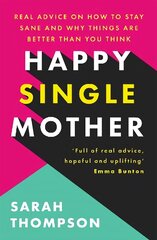 Happy Single Mother: Real advice on how to stay sane and why things are better than you think cena un informācija | Pašpalīdzības grāmatas | 220.lv