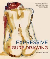 Expressive Figure Drawing: New Materials, Concepts, and Techniques cena un informācija | Grāmatas par veselīgu dzīvesveidu un uzturu | 220.lv