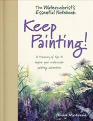 Watercolorist's Essential Notebook - Keep Painting!: A Treasury of Tips to Inspire Your Watercolor Painting Adventure cena un informācija | Grāmatas par veselīgu dzīvesveidu un uzturu | 220.lv