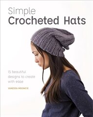 Simple Crochet Hats: 15 Beautiful Designs to Create with Ease cena un informācija | Grāmatas par modi | 220.lv