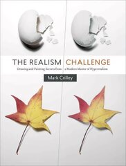 Realism Challenge, The: Drawing and Painting Secrets from a Modern Master of Hyperrealism cena un informācija | Grāmatas par veselīgu dzīvesveidu un uzturu | 220.lv