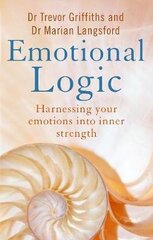 Emotional Logic: Harnessing your emotions into inner strength cena un informācija | Pašpalīdzības grāmatas | 220.lv