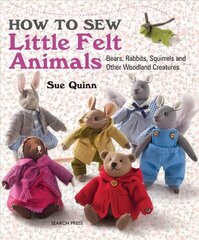 How to Sew Little Felt Animals: Bears, Rabbits, Squirrels and Other Woodland Creatures cena un informācija | Grāmatas par veselīgu dzīvesveidu un uzturu | 220.lv