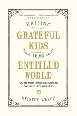 Raising Grateful Kids in an Entitled World: How One Family Learned That Saying No Can Lead to Life's BiggestYes cena un informācija | Pašpalīdzības grāmatas | 220.lv