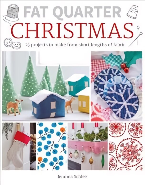 Fat Quarter: Christmas: 25 Projects to Make from Short Lengths of Fabric цена и информация | Grāmatas par veselīgu dzīvesveidu un uzturu | 220.lv