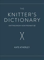 Knitter's Dictionary: Knitting Know-How from A to Z cena un informācija | Grāmatas par veselīgu dzīvesveidu un uzturu | 220.lv