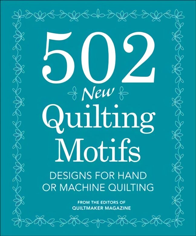 502 New Quilting Motifs: Designs for Hand and Machine Quilting cena un informācija | Grāmatas par veselīgu dzīvesveidu un uzturu | 220.lv