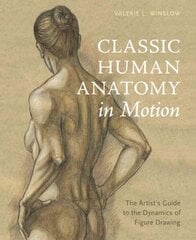 Classic Human Anatomy in Motion: The Artist's Guide to the Dynamics of Figure Drawing cena un informācija | Grāmatas par veselīgu dzīvesveidu un uzturu | 220.lv