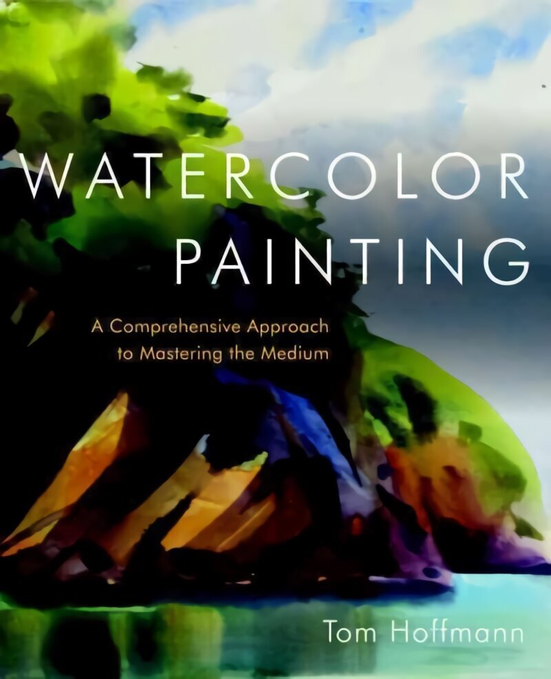 Watercolor Painting: A Comprehensive Approach to Mastering the Medium cena un informācija | Grāmatas par veselīgu dzīvesveidu un uzturu | 220.lv