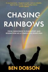 Chasing Rainbows: From Innocence to Purgatory and Redemption as a Compulsive Sports Fan cena un informācija | Grāmatas par veselīgu dzīvesveidu un uzturu | 220.lv