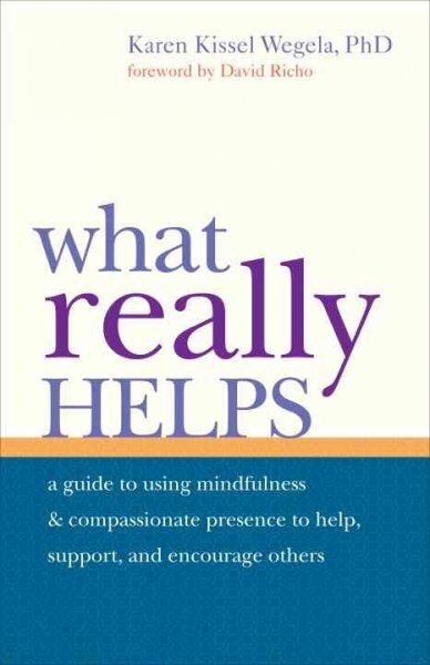What Really Helps: Using Mindfulness and Compassionate Presence to Help, Support, and Encourage Others cena un informācija | Pašpalīdzības grāmatas | 220.lv
