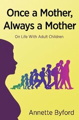 Once a Mother, Always a Mother: On Life With Adult Children цена и информация | Самоучители | 220.lv