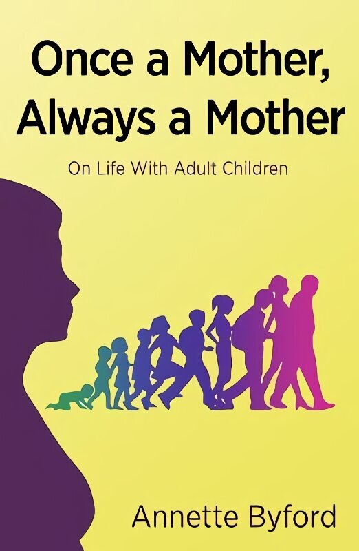Once a Mother, Always a Mother: On Life With Adult Children cena un informācija | Pašpalīdzības grāmatas | 220.lv
