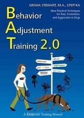 Behavior Adjustment Training 2.0: New Practical Techniques for Fear, Frustration, and Aggression in Dogs cena un informācija | Izglītojošas grāmatas | 220.lv