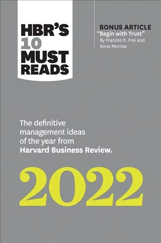 HBR's 10 Must Reads 2022: The Definitive Management Ideas of the Year from Harvard Business Review (with bonus article Begin with Trust by Frances X. Frei and Anne Morriss): The Definitive Management Ideas of the Year from Harvard Business Review cena un informācija | Ekonomikas grāmatas | 220.lv