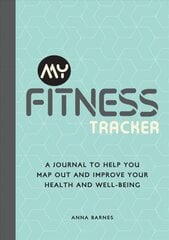 My Fitness Tracker: A Journal to Help You Map Out and Improve Your Health and Well-Being cena un informācija | Pašpalīdzības grāmatas | 220.lv