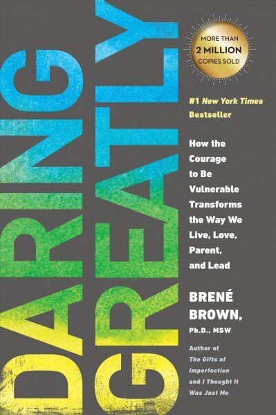 Daring Greatly: How the Courage to Be Vulnerable Transforms the Way We Live, Love, Parent, and Lead cena un informācija | Pašpalīdzības grāmatas | 220.lv