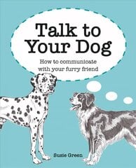 Talk to Your Dog: How to Communicate with Your Furry Friend цена и информация | Книги о питании и здоровом образе жизни | 220.lv