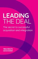 Leading The Deal: The secret to successful acquisition and integration cena un informācija | Ekonomikas grāmatas | 220.lv