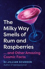 Milky Way Smells of Rum and Raspberries: ...And Other Amazing Cosmic Facts cena un informācija | Izglītojošas grāmatas | 220.lv