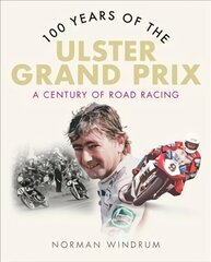 100 Years of the Ulster Grand Prix: A Century of Road Racing cena un informācija | Grāmatas par veselīgu dzīvesveidu un uzturu | 220.lv
