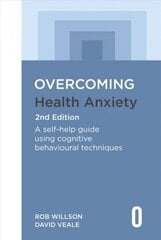 Overcoming Health Anxiety 2nd Edition: A self-help guide using cognitive behavioural techniques cena un informācija | Pašpalīdzības grāmatas | 220.lv