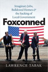 Foxconned: Imaginary Jobs, Bulldozed Homes, and the Sacking of Local Government цена и информация | Книги по экономике | 220.lv