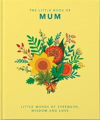 Little Book of Mum: Little Words of Strength, Wisdom and Love cena un informācija | Pašpalīdzības grāmatas | 220.lv