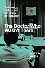 Doctor Who Wasn't There: Technology, History, and the Limits of Telehealth cena un informācija | Ekonomikas grāmatas | 220.lv