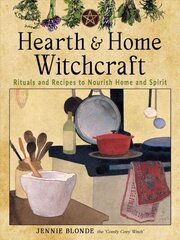 Hearth and Home Witchcraft: Rituals and Recipes to Nourish Home Ans Spirit cena un informācija | Pašpalīdzības grāmatas | 220.lv