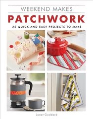 Weekend Makes: Patchwork: 25 Quick and Easy Projects to Make cena un informācija | Grāmatas par modi | 220.lv