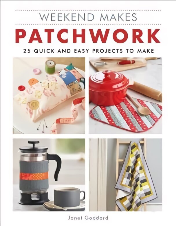 Weekend Makes: Patchwork: 25 Quick and Easy Projects to Make цена и информация | Grāmatas par modi | 220.lv