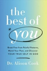 Best of You: Break Free from Painful Patterns, Mend Your Past, and Discover Your True Self in God цена и информация | Самоучители | 220.lv