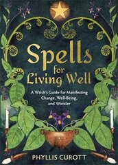 Spells for Living Well: A Witch's Guide for Manifesting Change, Well-being, and Wonder цена и информация | Самоучители | 220.lv